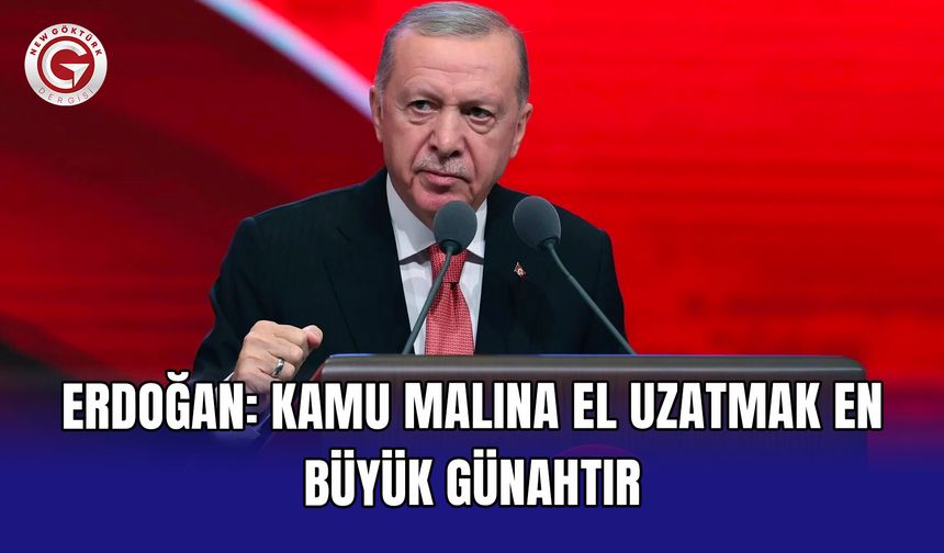 Erdoğan: Kamu malına el uzatmak en büyük günahtır
