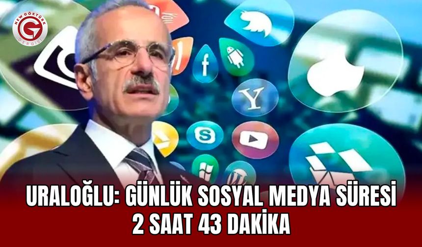 Uraloğlu: Günlük Sosyal Medya Süresi 2 Saat 43 Dakika