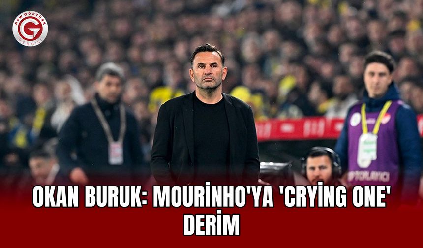 Okan Buruk: Mourinho'ya 'Crying One' derim