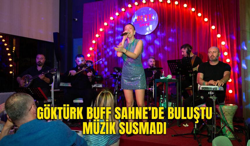 Göktürk BUFF Sahne’de Buluştu, Müzik Susmadı
