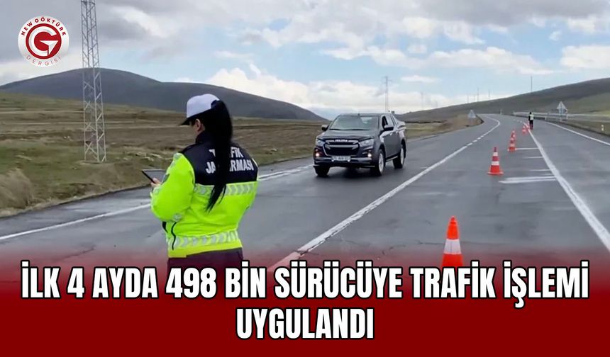 İlk 4 ayda 498 bin sürücüye trafik işlemi uygulandı