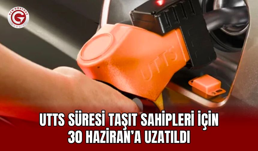 UTTS Süresi Taşıt Sahipleri İçin 30 Haziran’a Uzatıldı