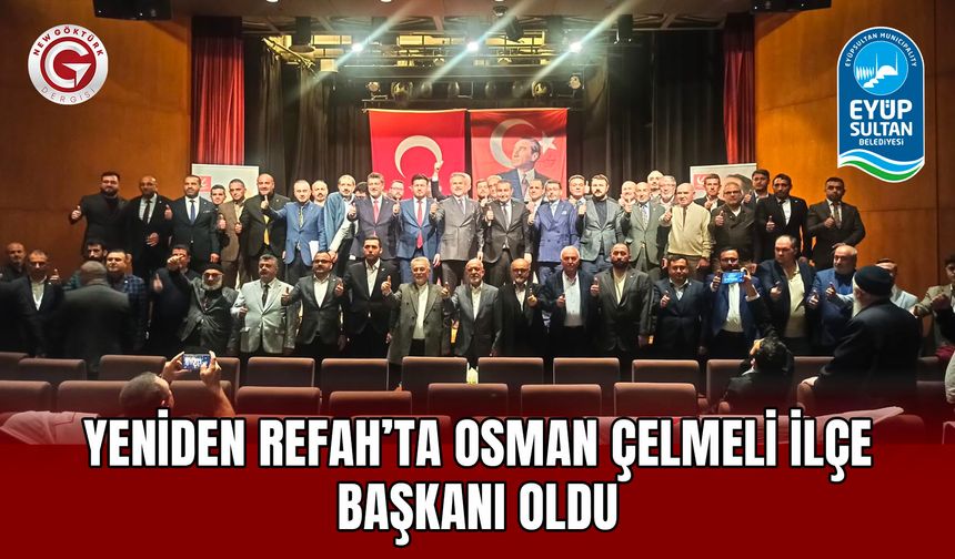 Yeniden Refah’ta Osman Çelmeli İlçe Başkanı Oldu