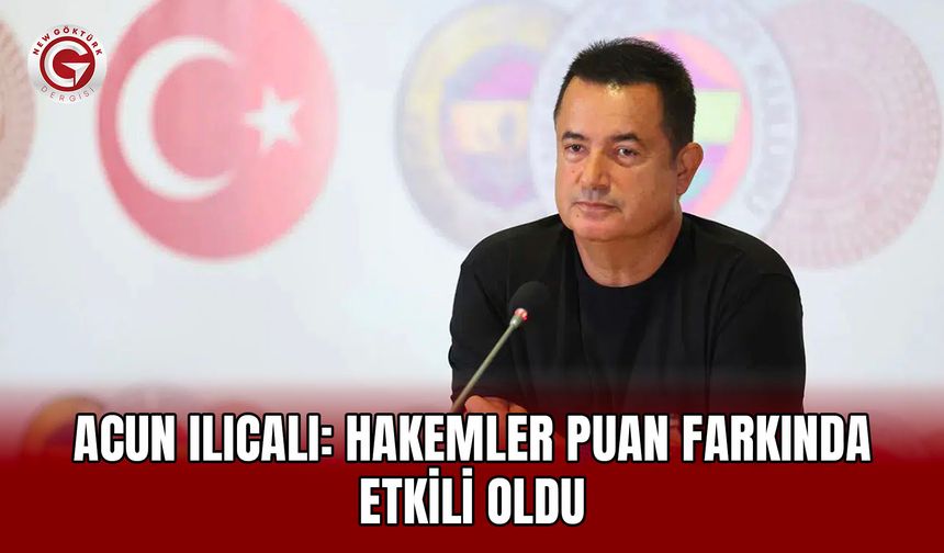 Acun Ilıcalı: Hakemler Puan Farkında Etkili Oldu