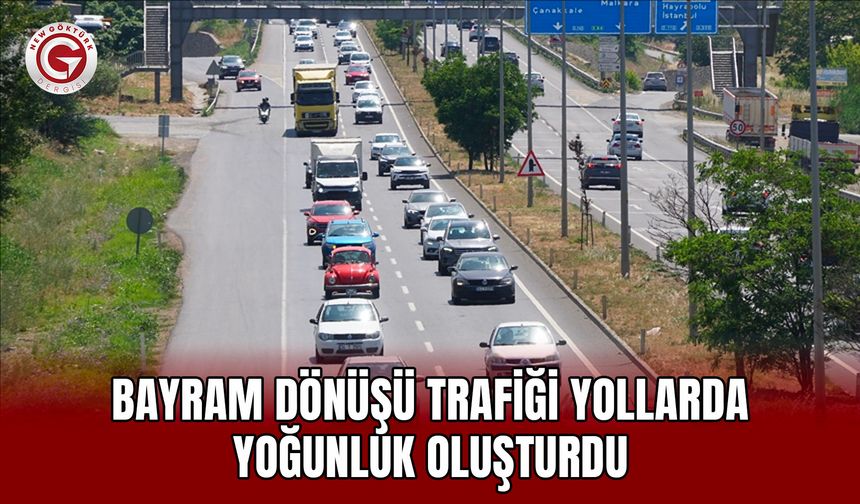 Bayram dönüşü trafiği yollarda yoğunluk oluşturdu