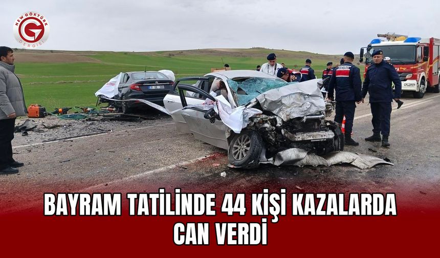Bayram tatilinde 44 kişi kazalarda can verdi