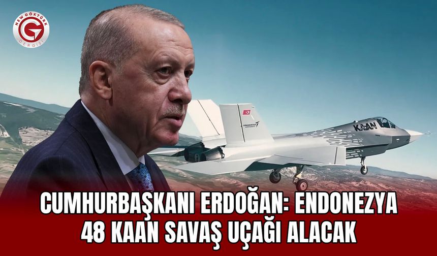 Cumhurbaşkanı Erdoğan: Endonezya 48 KAAN savaş uçağı alacak