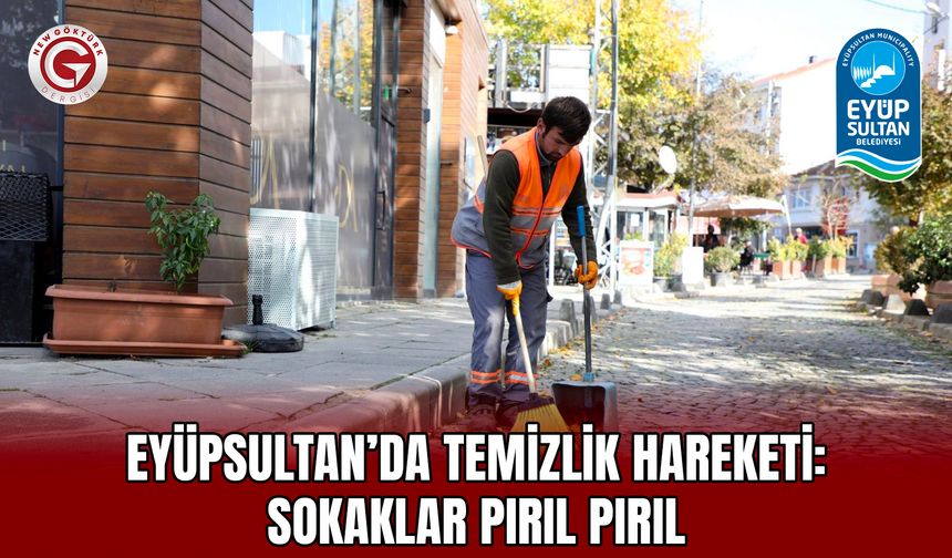 Eyüpsultan’da Temizlik Hareketi: Sokaklar Pırıl Pırıl