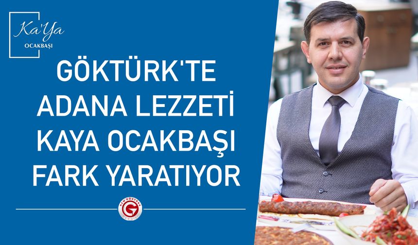 Göktürk'te Adana Lezzeti: Kaya Ocakbaşı Fark Yaratıyor