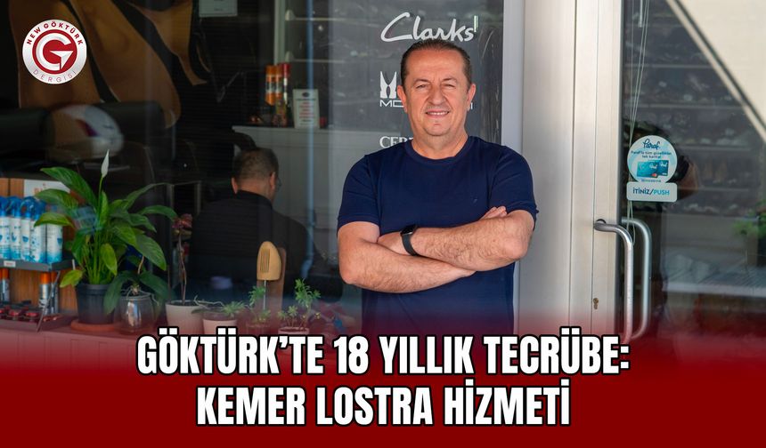Göktürk’te 18 Yıllık Tecrübe: Kemer Lostra Hizmeti