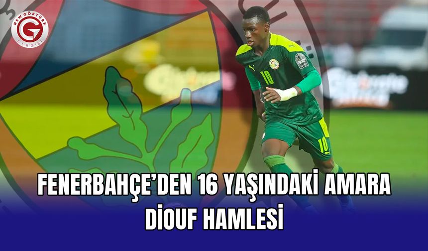 Fenerbahçe’den 16 yaşındaki Amara Diouf hamlesi
