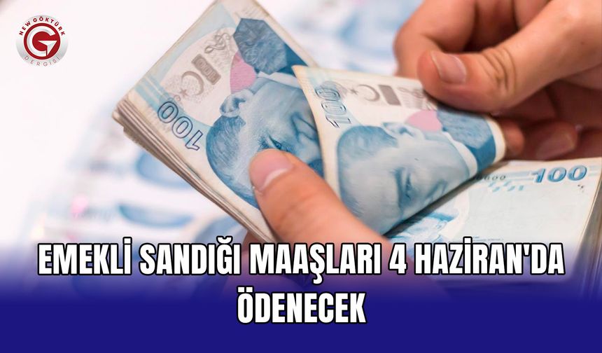 Emekli Sandığı maaşları 4 Haziran'da ödenecek