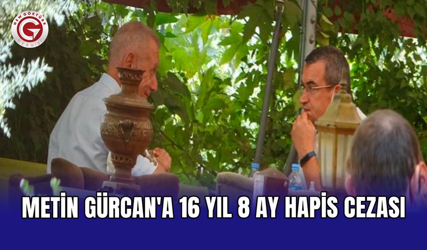 Metin Gürcan'a 16 yıl 8 ay hapis cezası