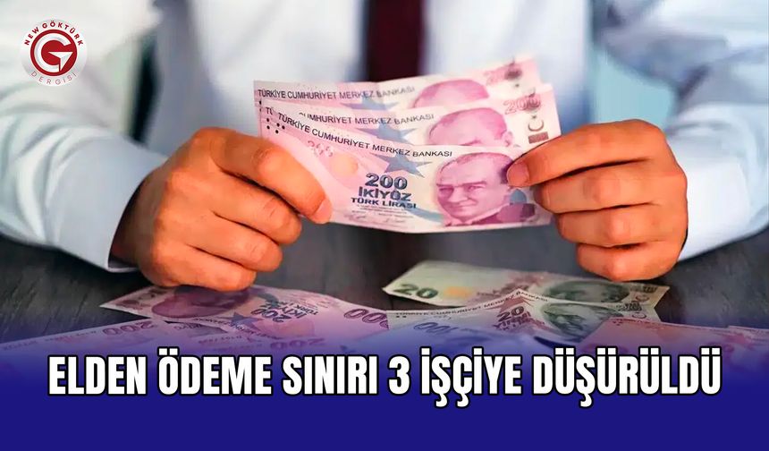 Elden ödeme sınırı 3 işçiye düşürüldü