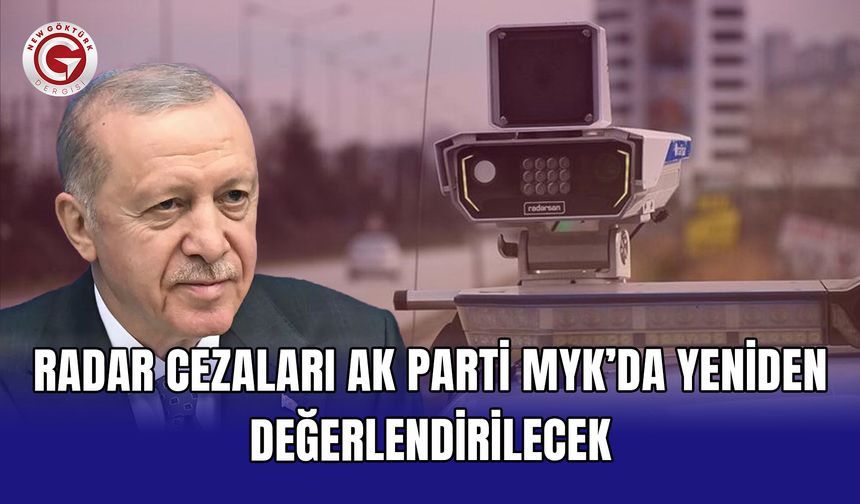 Radar cezaları AK Parti MYK’da yeniden değerlendirilecek