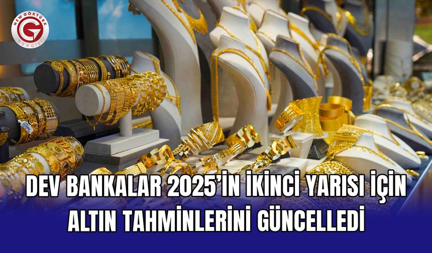 Dev bankalar 2025’in ikinci yarısı için altın tahminlerini güncelledi
