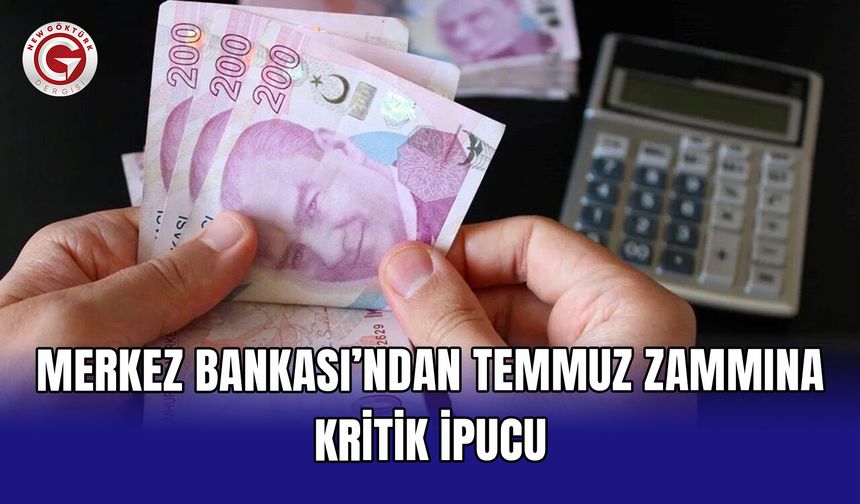 Merkez Bankası’ndan Temmuz zammına kritik ipucu