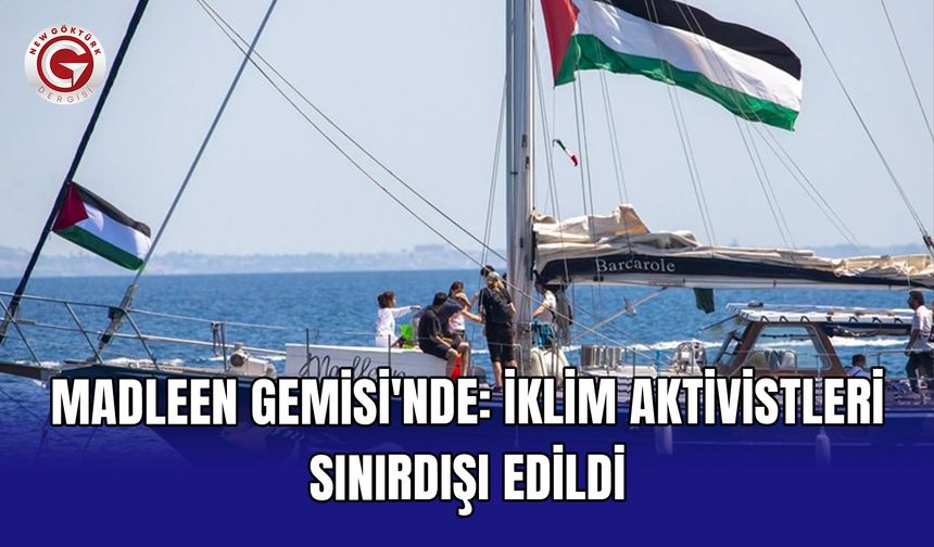 Madleen Gemisi'nde: İklim Aktivistleri Sınırdışı Edildi