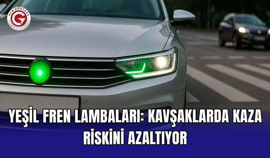 Yeşil Fren Lambaları: Kavşaklarda Kaza Riskini Azaltıyor