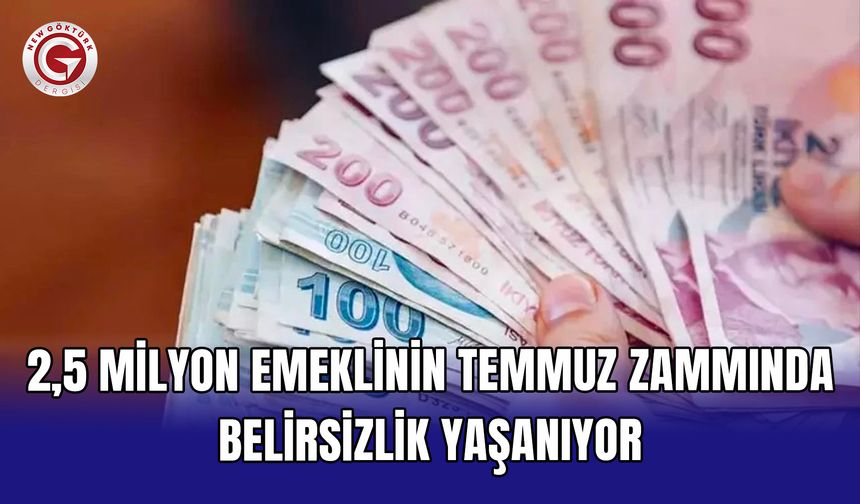 2,5 Milyon Emeklinin Temmuz Zammında Belirsizlik Yaşanıyor