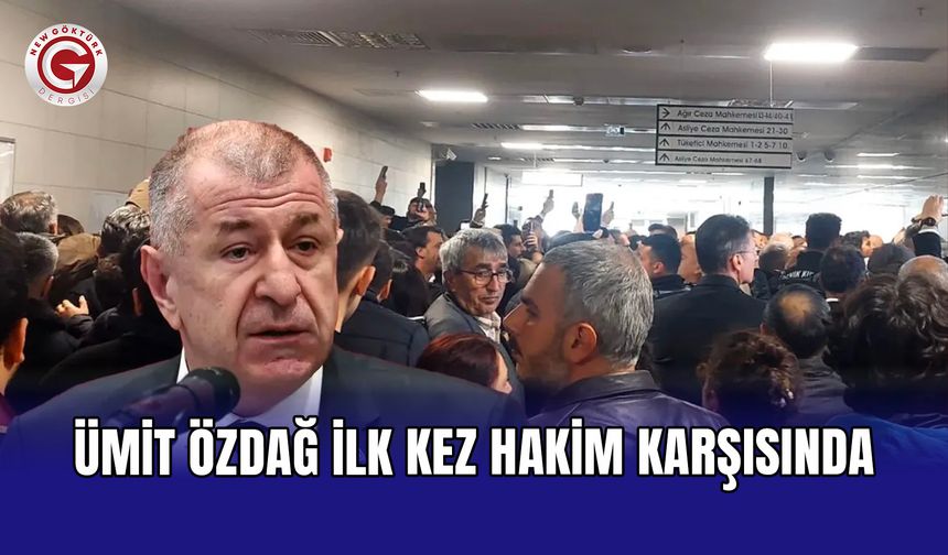Ümit Özdağ ilk kez hakim karşısında