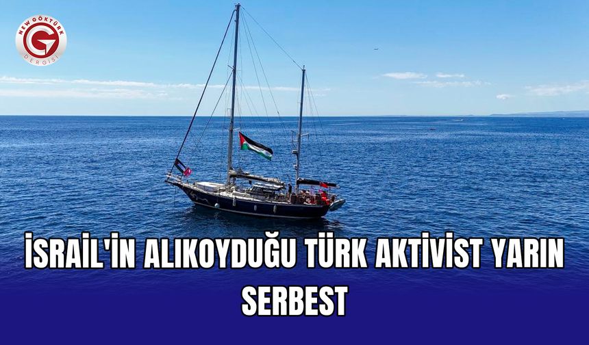 İsrail'in alıkoyduğu Türk aktivist yarın serbest