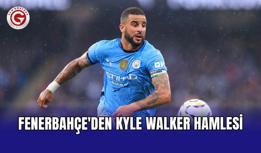 Fenerbahçe'den Kyle Walker hamlesi