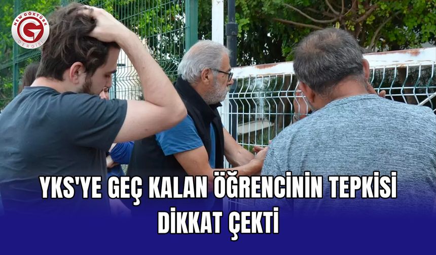 YKS'ye geç kalan öğrencinin tepkisi dikkat çekti