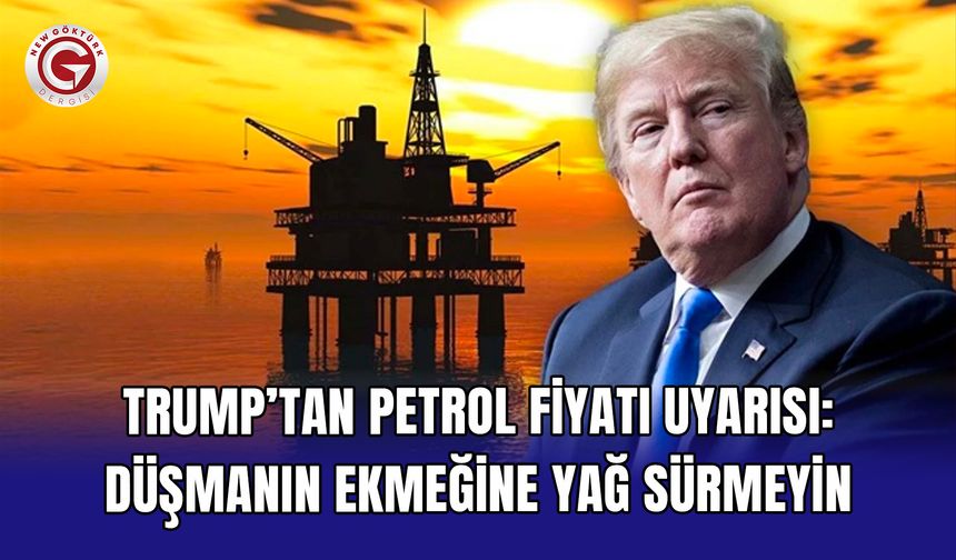 Trump’tan petrol fiyatı uyarısı: Düşmanın ekmeğine yağ sürmeyin