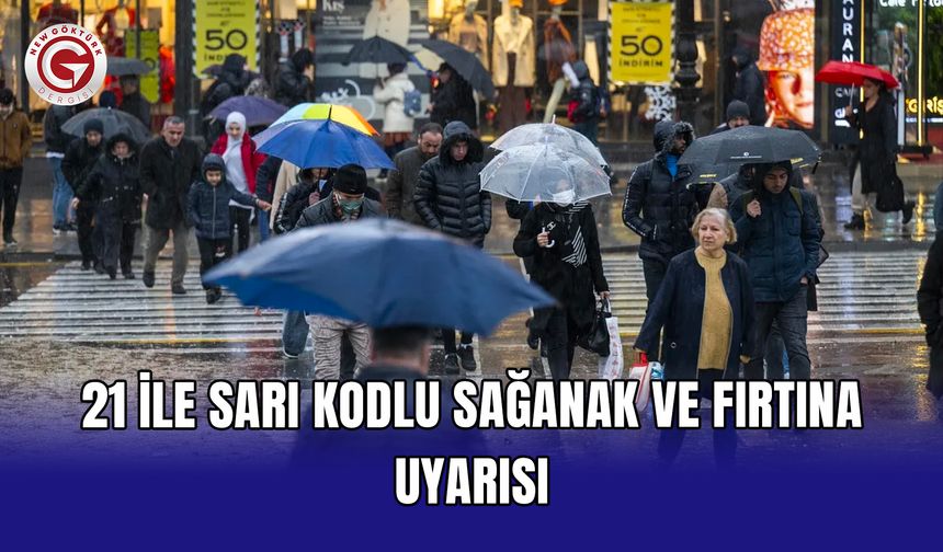 21 ile sarı kodlu sağanak ve fırtına uyarısı