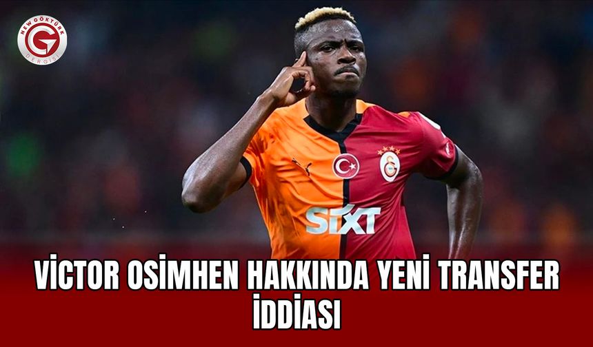 Victor Osimhen Hakkında Yeni Transfer İddiası