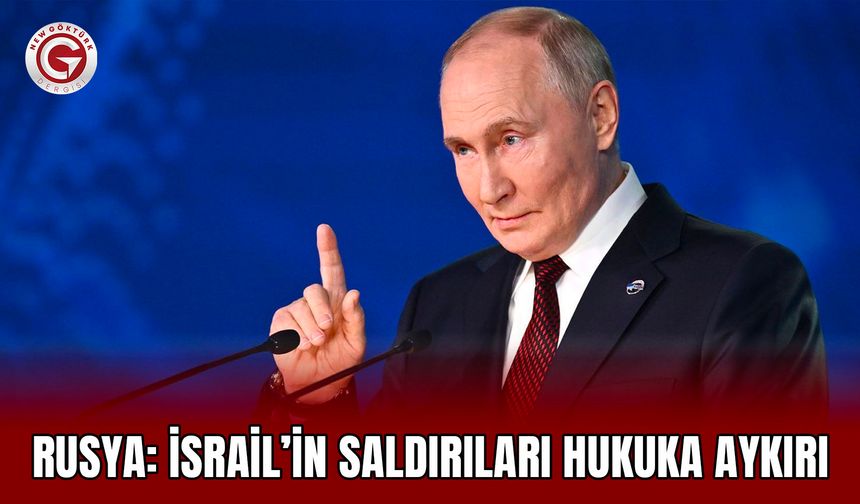 Rusya: İsrail’in saldırıları hukuka aykırı