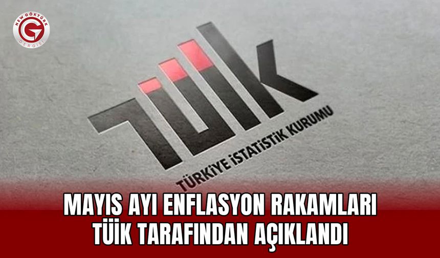 Mayıs Ayı Enflasyon Rakamları TÜİK Tarafından Açıklandı