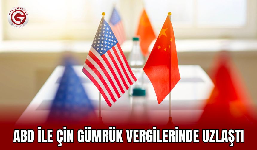 ABD ile Çin gümrük vergilerinde uzlaştı