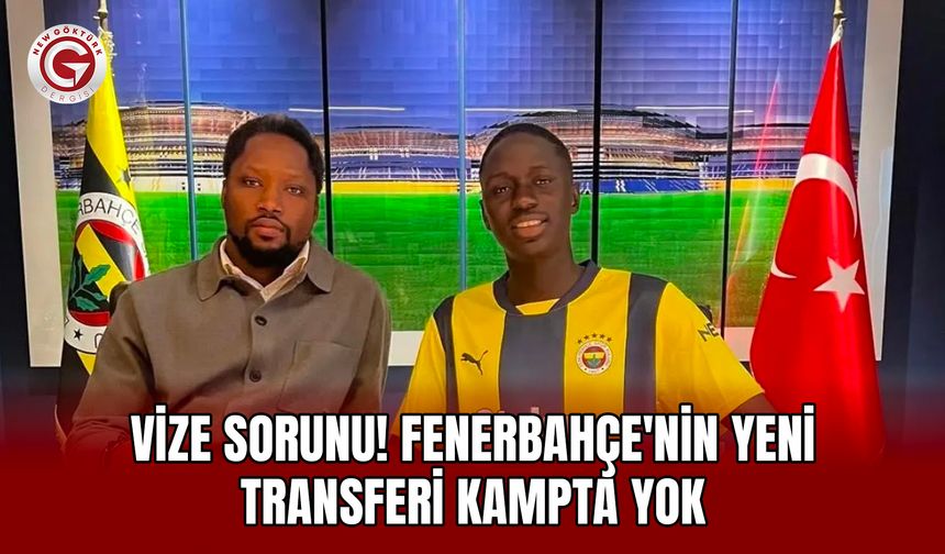 Vize Sorunu! Fenerbahçe'nin Yeni Transferi Kampta Yok