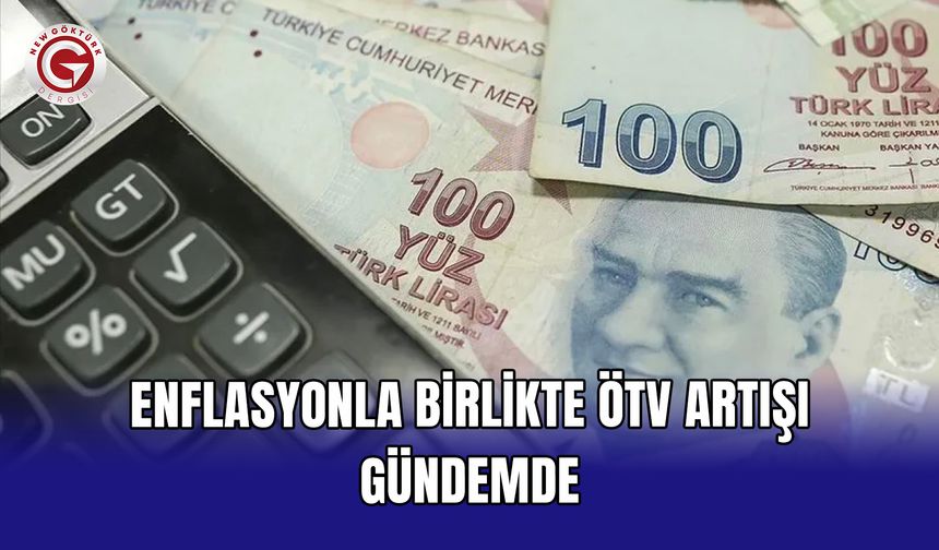 Enflasyonla birlikte ÖTV artışı gündemde
