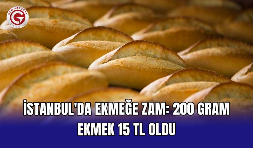 İstanbul'da ekmeğe zam: 200 gram ekmek 15 TL oldu