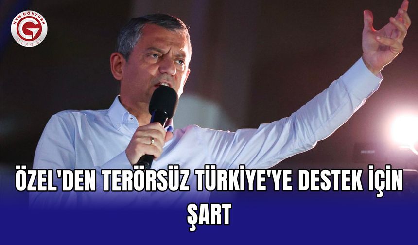 Özel'den Terörsüz Türkiye'ye destek için şart