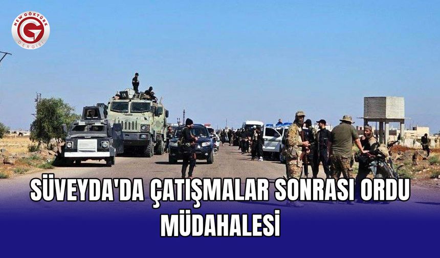 Süveyda'da çatışmalar sonrası ordu müdahalesi