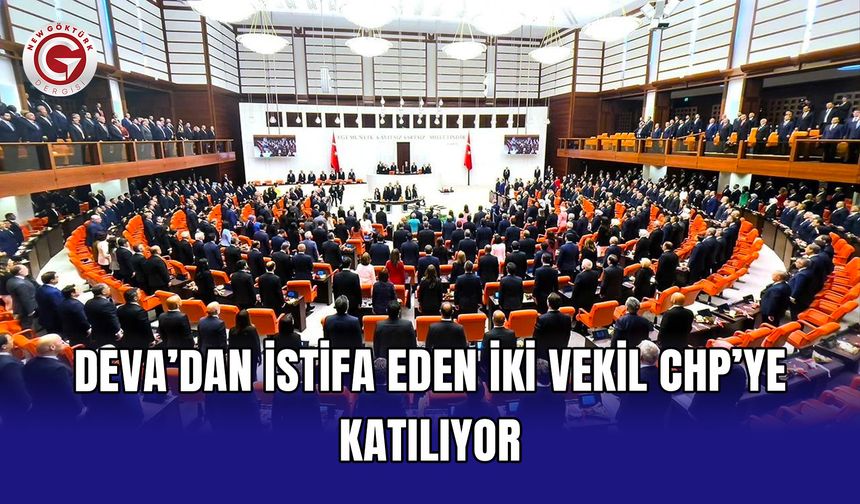 DEVA’dan istifa eden iki vekil CHP’ye katılıyor