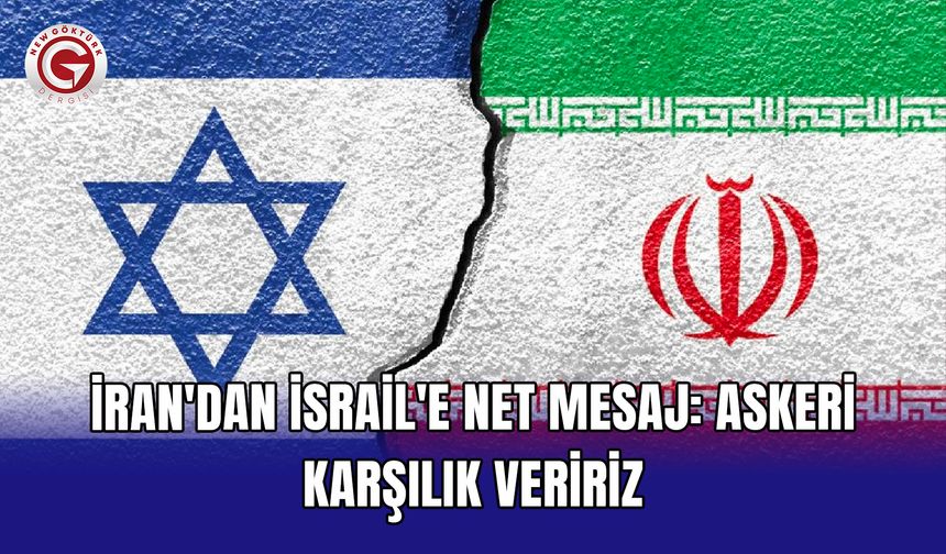 İran'dan İsrail'e net mesaj: Askeri karşılık veririz