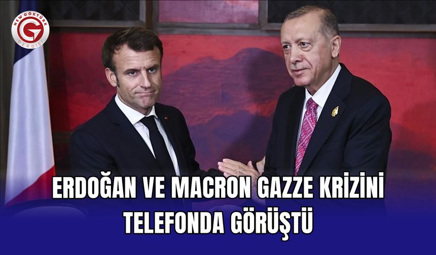 Erdoğan ve Macron Gazze krizini telefonda görüştü