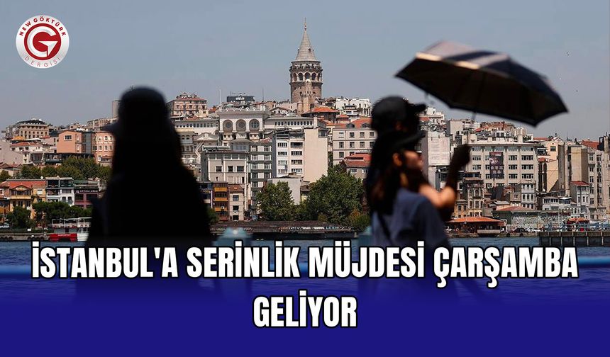 İstanbul'a serinlik müjdesi çarşamba geliyor