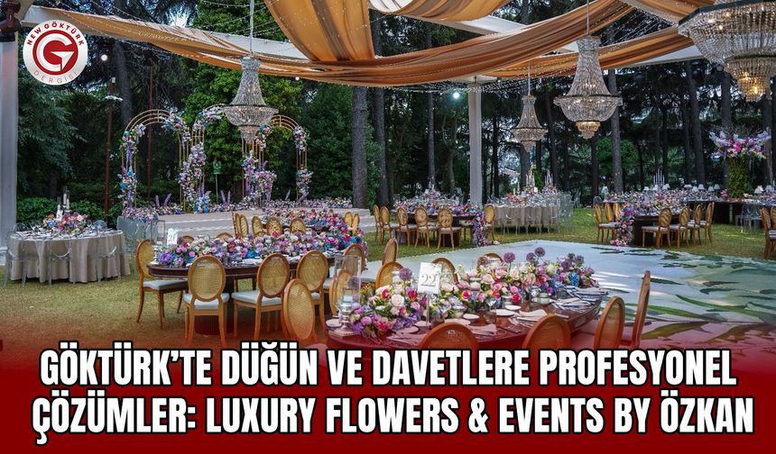 Göktürk’te düğün ve davet organizasyonlarına profesyonel çözümler Luxury Flowers & Events by Hüseyin Avni Özkan