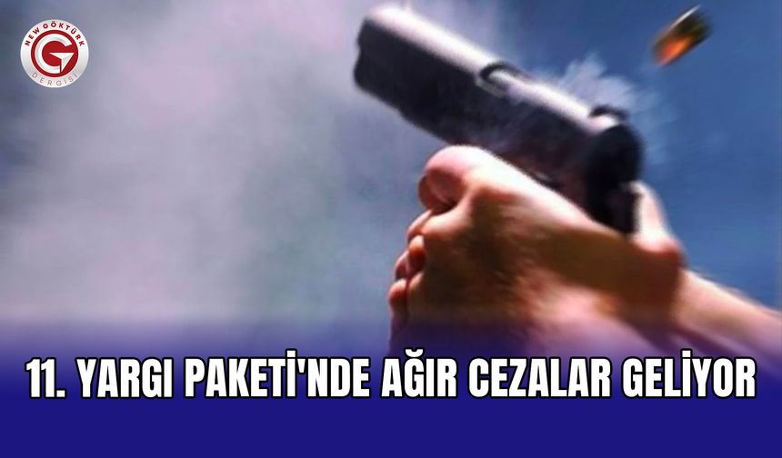 11. Yargı Paketi'nde ağır cezalar geliyor