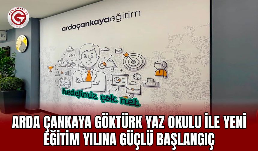 Arda Çankaya Göktürk Yaz Okulu ile Yeni Eğitim Yılına Güçlü Başlangıç