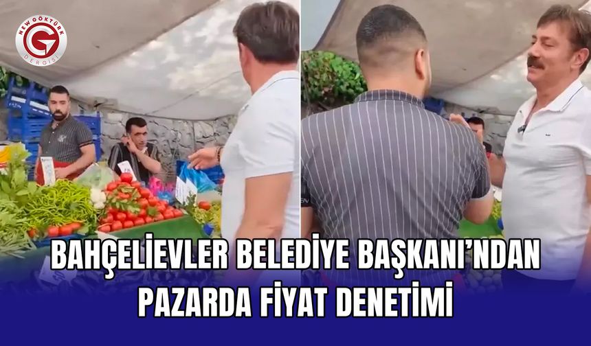 Bahçelievler Belediye Başkanı’ndan pazarda fiyat denetimi