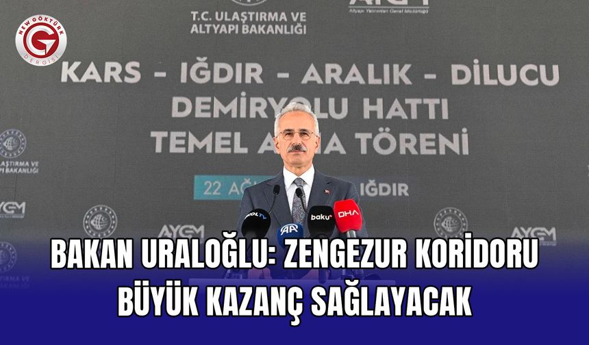 Bakan Uraloğlu: Zengezur Koridoru büyük kazanç sağlayacak
