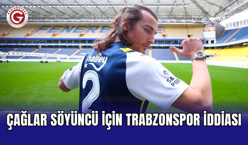 Çağlar Söyüncü için Trabzonspor iddiası