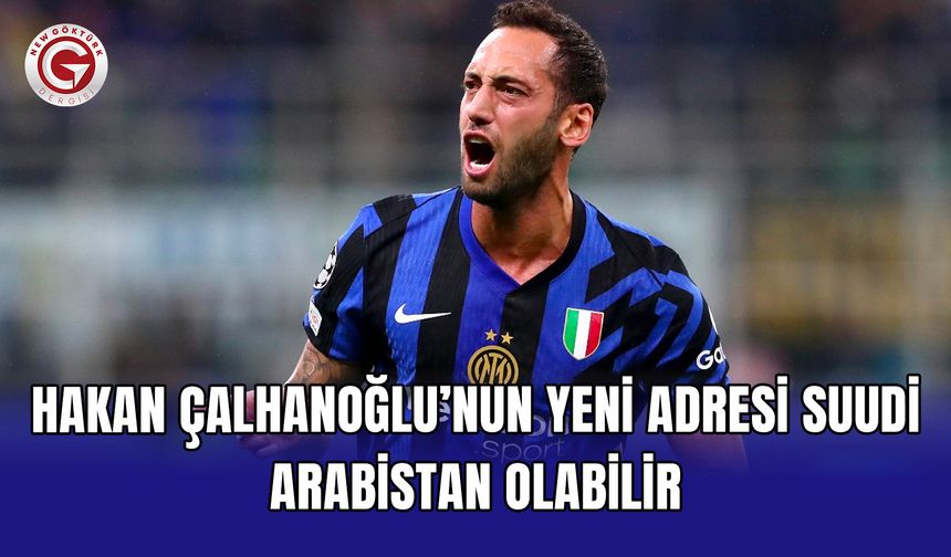 Hakan Çalhanoğlu’nun yeni adresi Suudi Arabistan olabilir